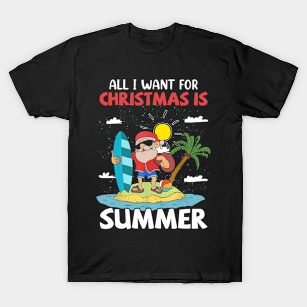 All I Want For Christmas Is Summer Cool Santa Claus Xmas July T-Shirt by Madridek Deleosw